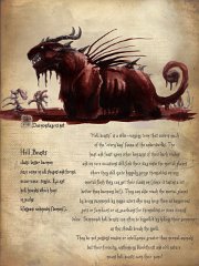 Lesser Daemon - Hellbeast  Species:  Hell cat. A form of hell beast.  Class: Lesser daemon  Hell beasts are rather like the 'fauna' of the underworlds and live their feeding upon their fellow underworld denizens. They come in all shapes and sizes. Best known are hellcats (pictured) and hell hounds. They can be summoned to the mortal planes by magic users who use them to do their evil bidding.